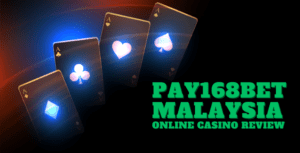 Pay168Bet Malaysia Online Casino Review